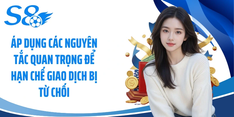 Áp dụng các nguyên tắc quan trọng để hạn chế giao dịch bị từ chối