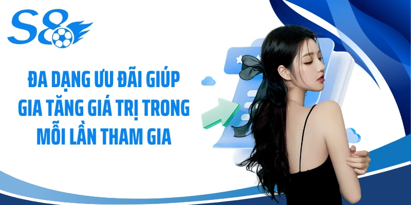 Đa dạng ưu đãi giúp gia tăng giá trị trong mỗi lần tham gia