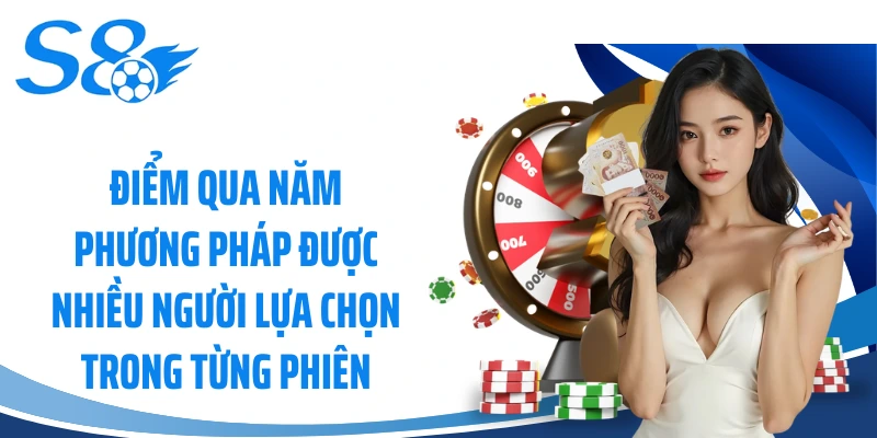 Điểm qua năm phương pháp được nhiều người lựa chọn trong từng phiên