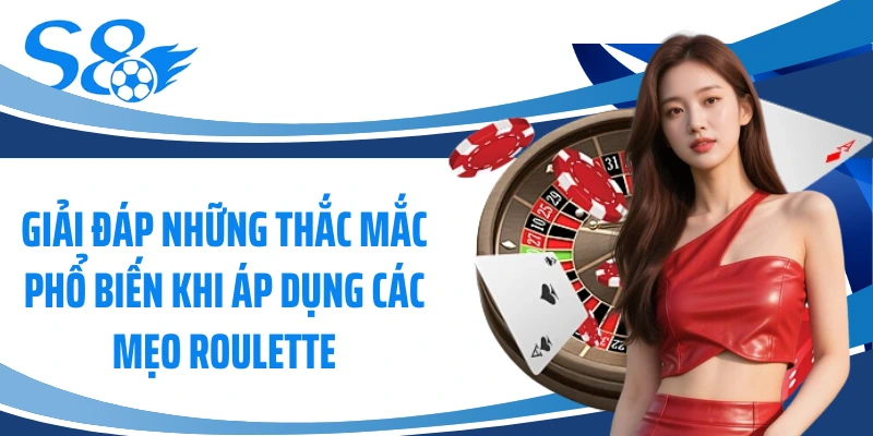 Giải đáp những thắc mắc phổ biến khi áp dụng các mẹo roulette