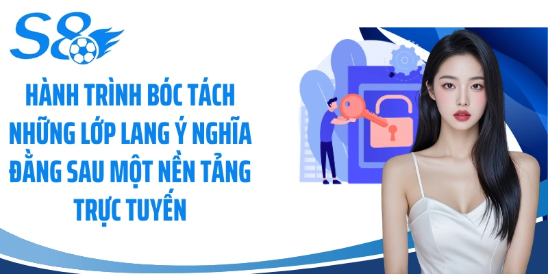 Hành trình bóc tách những lớp lang ý nghĩa đằng sau một nền tảng trực tuyến