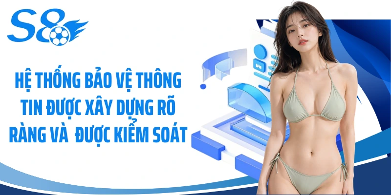 Hệ thống bảo vệ thông tin được xây dựng rõ ràng và  được kiểm soát