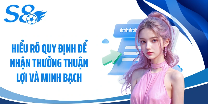 Hiểu rõ quy định để nhận thưởng thuận lợi và minh bạch