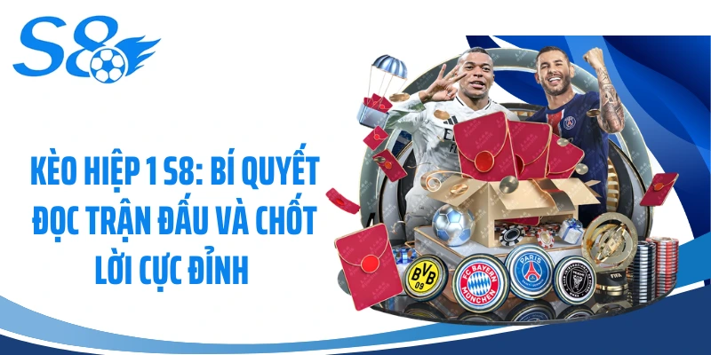 Kèo Hiệp 1 S8: Bí Quyết Đọc Trận Đấu Và Chốt Lời Cực Đỉnh