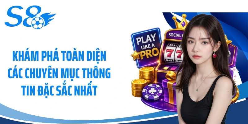 Khám phá toàn diện các chuyên mục thông tin đặc sắc nhất