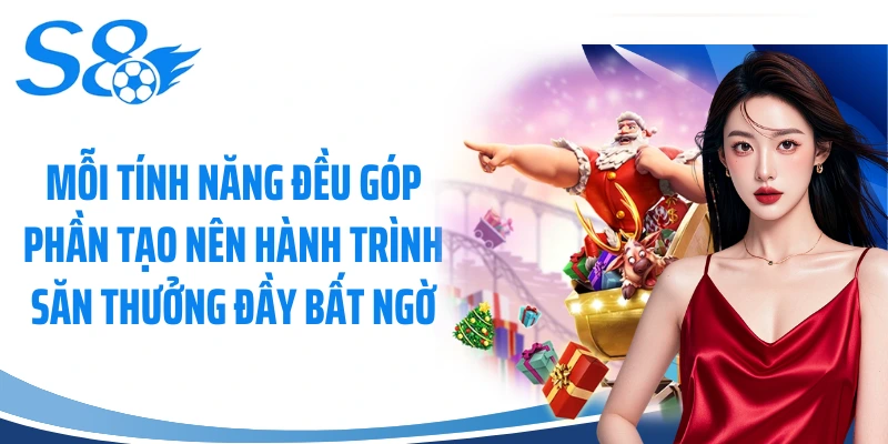 Mỗi tính năng đều góp phần tạo nên hành trình săn thưởng đầy bất ngờ