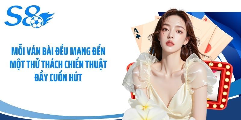 Mỗi ván bài đều mang đến một thử thách chiến thuật đầy cuốn hút