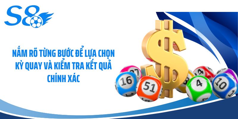 Nắm rõ từng bước để lựa chọn kỳ quay và kiểm tra kết quả chính xác