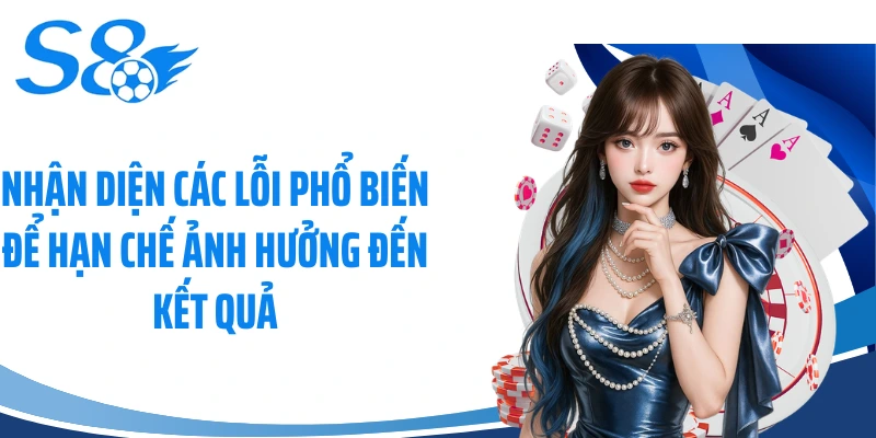 Nhận diện các lỗi phổ biến để hạn chế ảnh hưởng đến kết quả