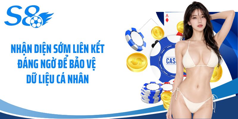 Nhận diện sớm liên kết đáng ngờ để bảo vệ dữ liệu cá nhân