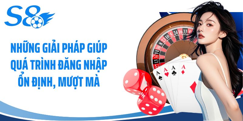Những giải pháp giúp quá trình đăng nhập ổn định, mượt mà