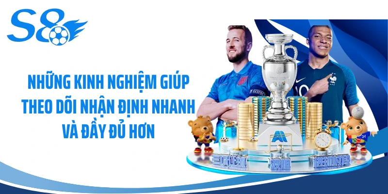 Những kinh nghiệm giúp theo dõi nhận định nhanh và đầy đủ hơn
