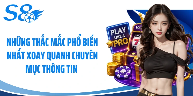 Những thắc mắc phổ biến nhất xoay quanh chuyên mục thông tin