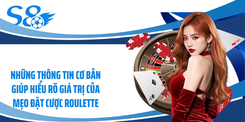 Những thông tin cơ bản giúp hiểu rõ giá trị của mẹo đặt cược roulette
