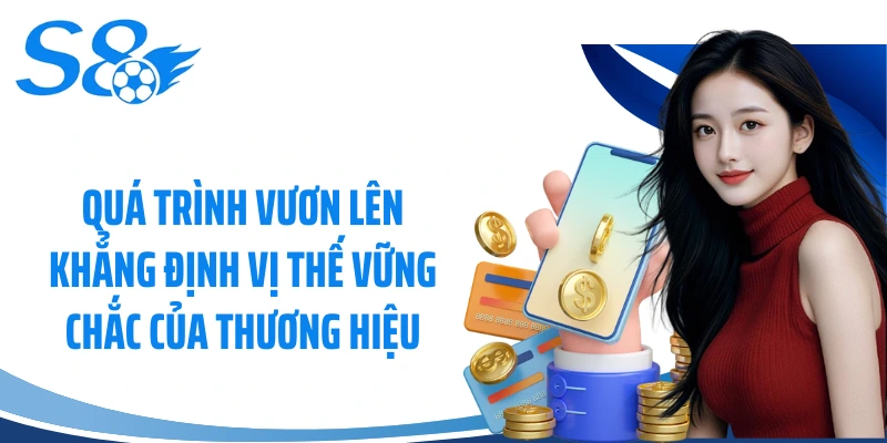 Quá trình vươn lên khẳng định vị thế vững chắc của thương hiệu