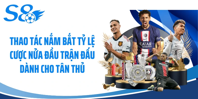 Thao tác nắm bắt tỷ lệ cược nửa đầu trận đấu dành cho tân thủ