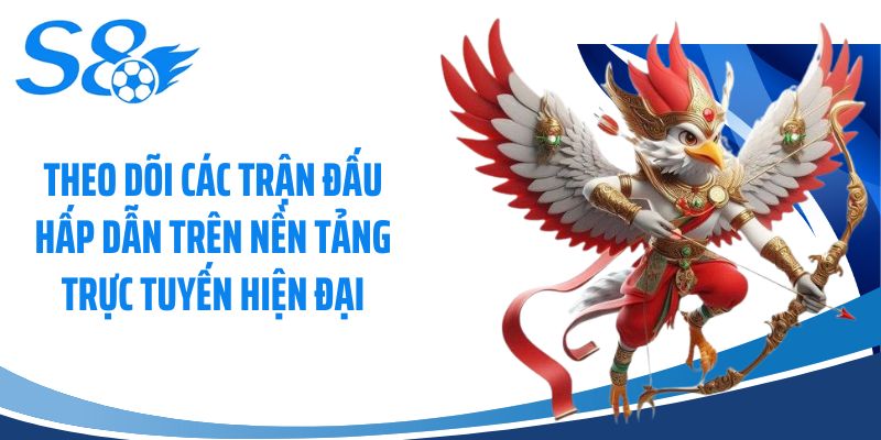 Theo dõi các trận đấu hấp dẫn trên nền tảng trực tuyến hiện đại