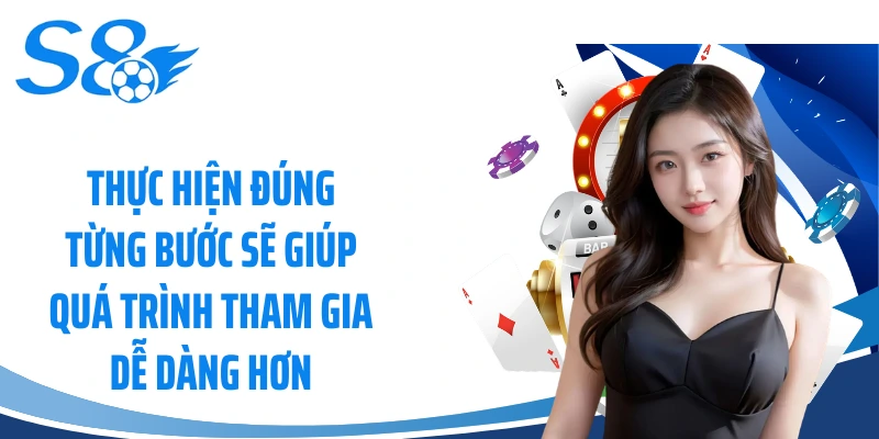 Thực hiện đúng từng bước sẽ giúp quá trình tham gia dễ dàng hơn