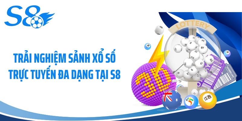 Trải nghiệm sảnh xổ số trực tuyến đa dạng tại S8