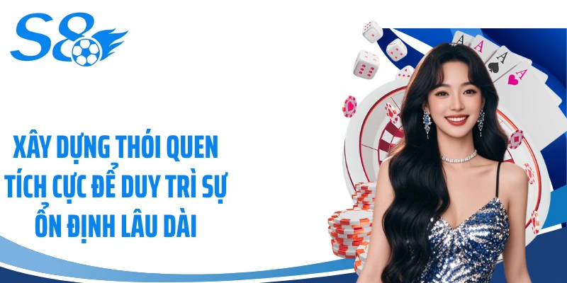 Xây dựng thói quen tích cực để duy trì sự ổn định lâu dài